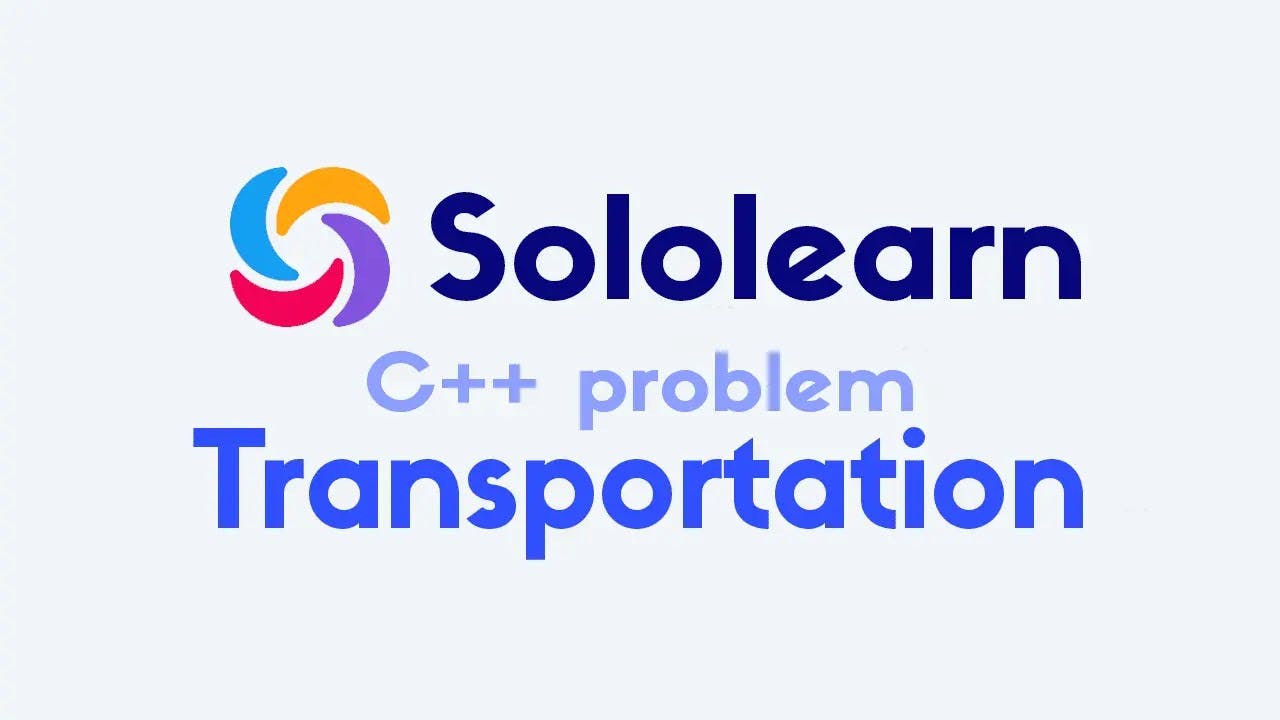 Sololearn C++ 'Transportation' problem solution and explanation text